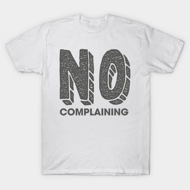 No Complaining T-Shirt by Rolling Reality